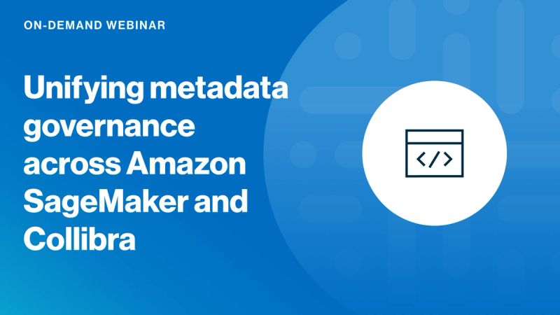 Unifying metadata governance across Amazon SageMaker and Collibra cover image